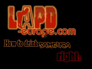 LAPD-europe - how_to_drink_sambuca.wmv